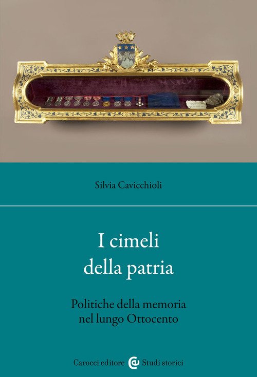 I cimeli della patria. Politica della memoria nel lungo Ottocento