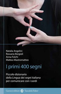 I primi 400 segni. Piccolo dizionario della lingua dei segni italiana per comunicare con i sordi