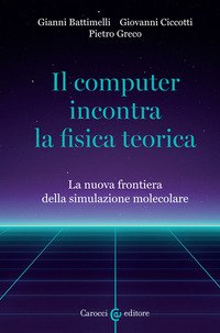 Il computer incontra la fisica teorica. La nuova frontiera della simulazione molecolare