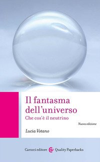 Il fantasma dell'universo. Che cos'è il neutrino