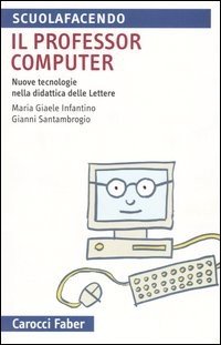 Il professor computer. Nuove tecnologie nella didattica delle Lettere