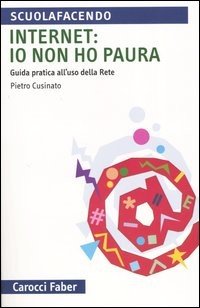 Internet: io non ho paura. Guida pratica all'uso della rete