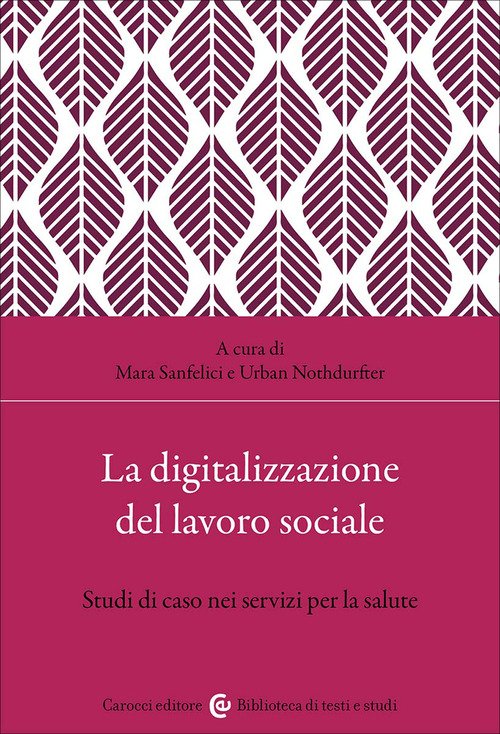 La digitalizzazione del lavoro sociale. Studi di caso nei servizi per la salute