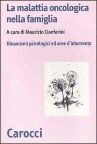 La malattia oncologica nella famiglia. Dinamismi psicologici e aree d'intervento