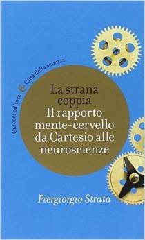 La strana coppia. Il rapporto mente-cervello da Cartesio alle neuroscienze