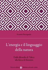 L'energia e il linguaggio della natura. Dalla filosofia di Talete alla fisica di Einstein
