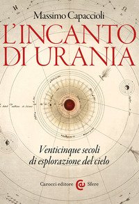 L'incanto di Urania. Venticinque secoli di esplorazione del cielo