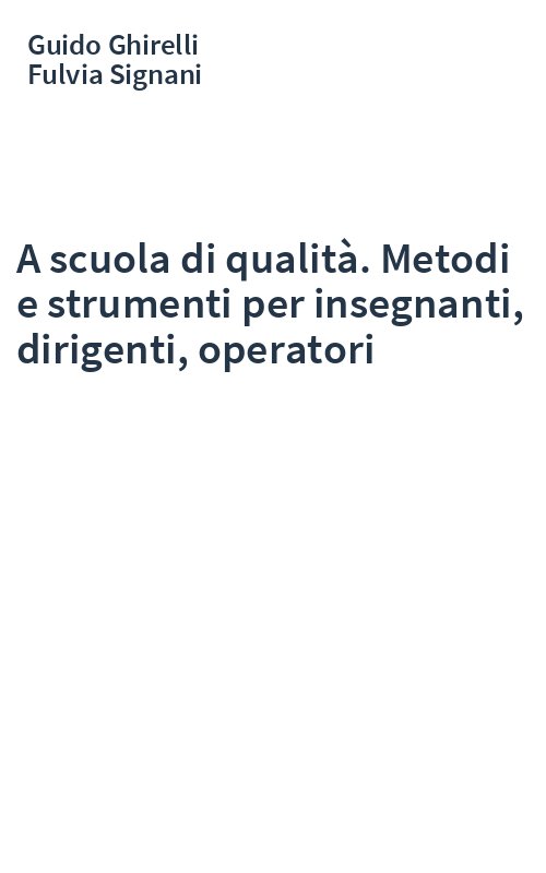 A scuola di qualità. Metodi e strumenti per insegnanti, dirigenti, operatori