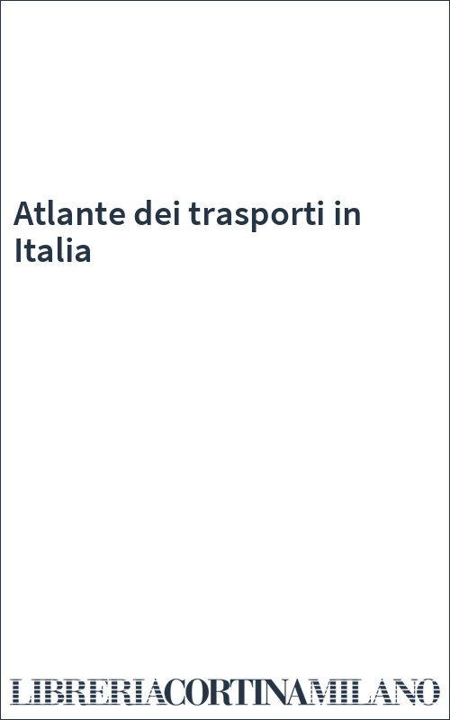 Atlante dei trasporti in Italia