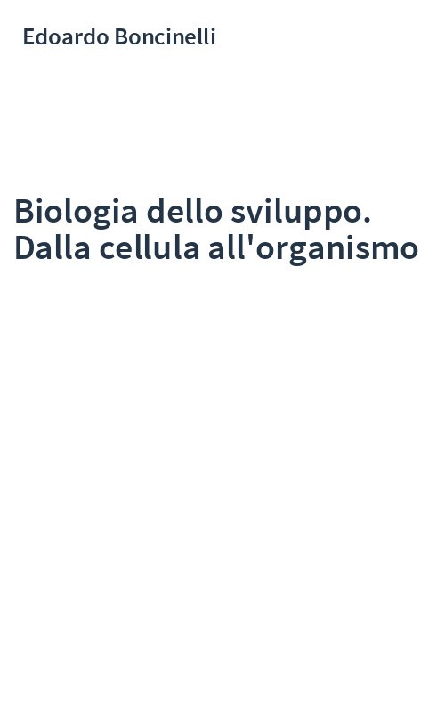 Biologia dello sviluppo. Dalla cellula all'organismo