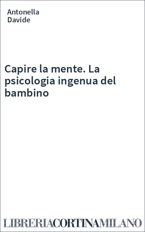 Capire la mente. La psicologia ingenua del bambino