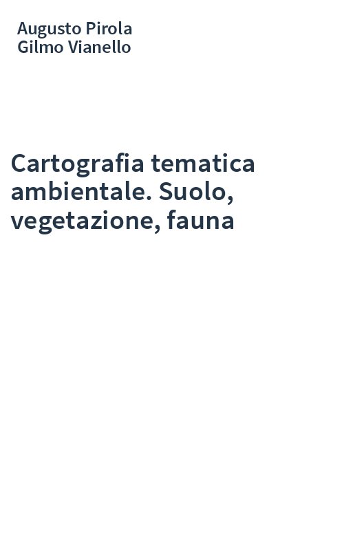 Cartografia tematica ambientale. Suolo, vegetazione, fauna