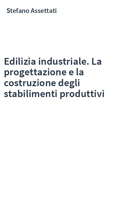 Edilizia industriale. La progettazione e la costruzione degli stabilimenti produttivi