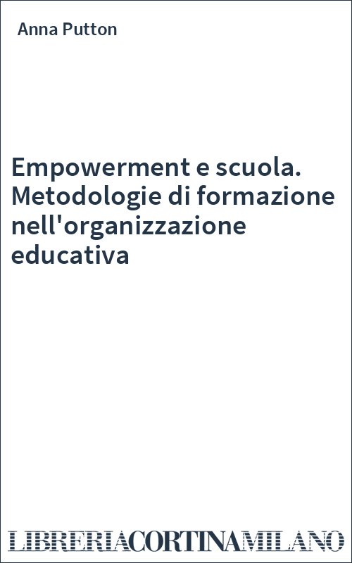 Empowerment e scuola. Metodologie di formazione nell'organizzazione educativa