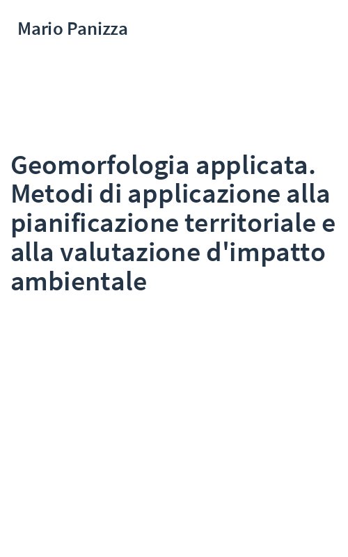Geomorfologia applicata. Metodi di applicazione alla pianificazione territoriale e alla valutazione d'impatto ambientale