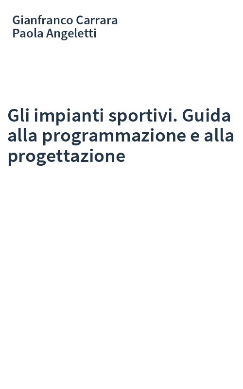 Gli impianti sportivi. Guida alla programmazione e alla progettazione