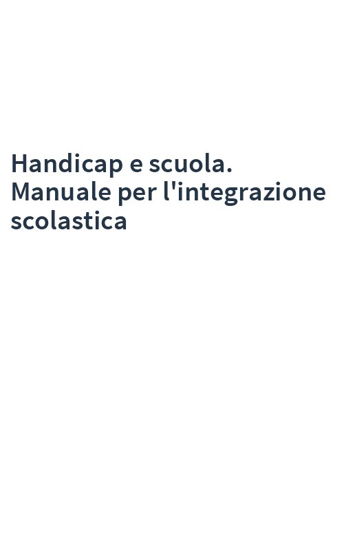 Handicap e scuola. Manuale per l'integrazione scolastica