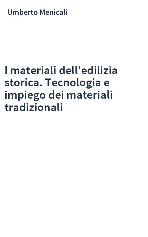 I materiali dell'edilizia storica. Tecnologia e impiego dei materiali tradizionali