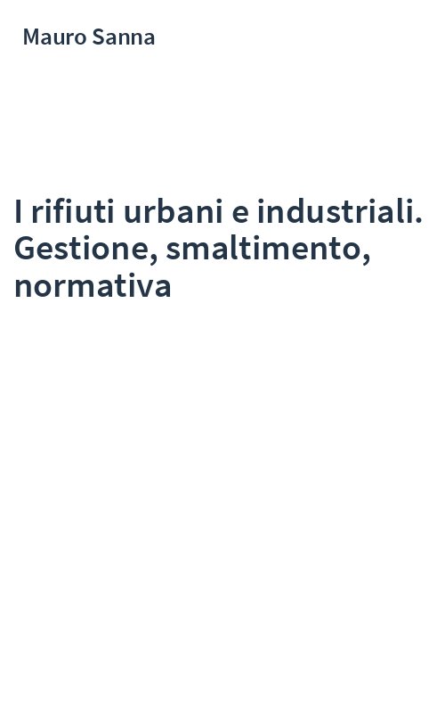 I rifiuti urbani e industriali. Gestione, smaltimento, normativa