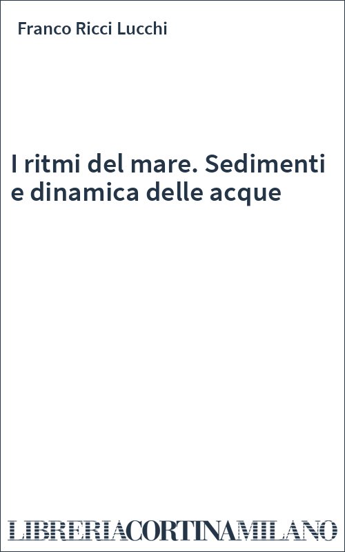 I ritmi del mare. Sedimenti e dinamica delle acque
