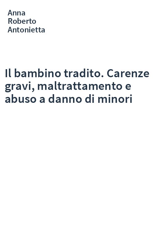 Il bambino tradito. Carenze gravi, maltrattamento e abuso a danno di minori
