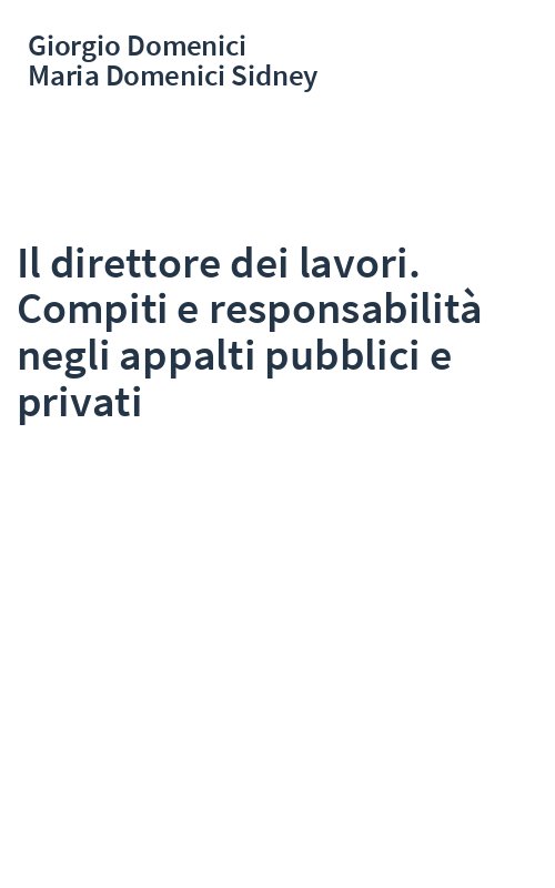 Il direttore dei lavori. Compiti e responsabilità negli appalti pubblici e privati