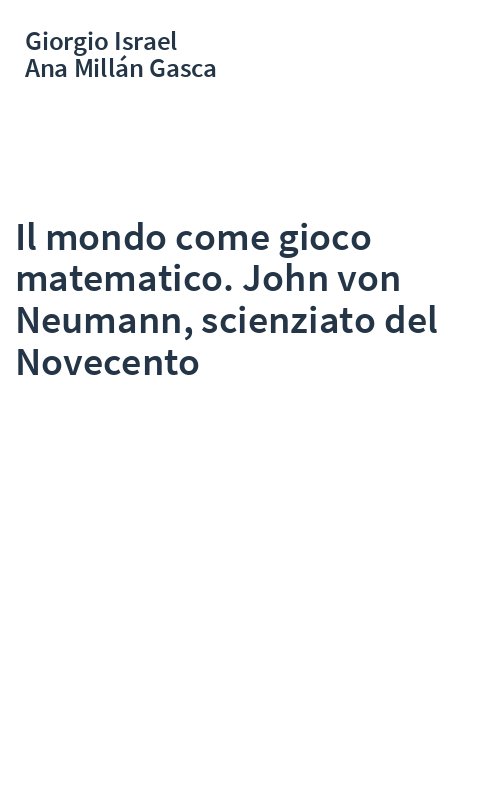 Il mondo come gioco matematico. John von Neumann, scienziato del Novecento