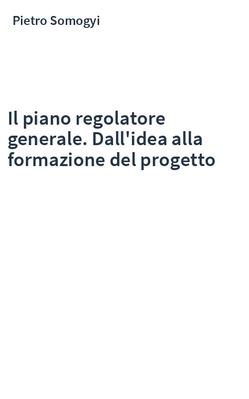 Il piano regolatore generale. Dall'idea alla formazione del progetto