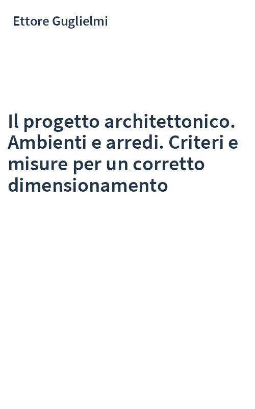 Il progetto architettonico. Ambienti e arredi. Criteri e misure per un corretto dimensionamento