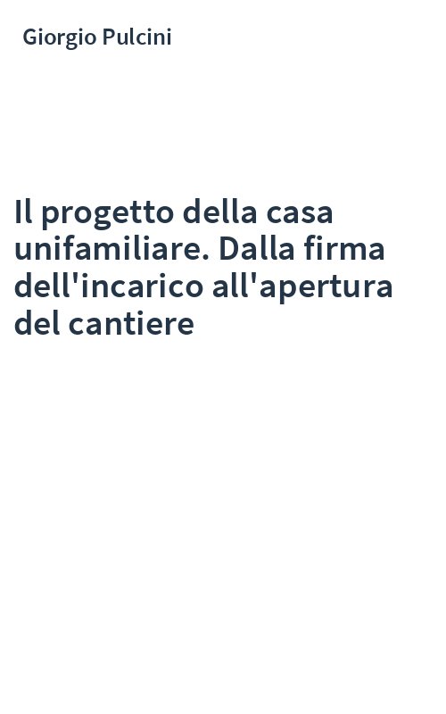 Il progetto della casa unifamiliare. Dalla firma dell'incarico all'apertura del cantiere