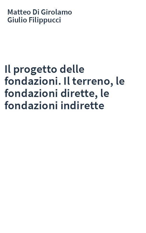 Il progetto delle fondazioni. Il terreno, le fondazioni dirette, le fondazioni indirette