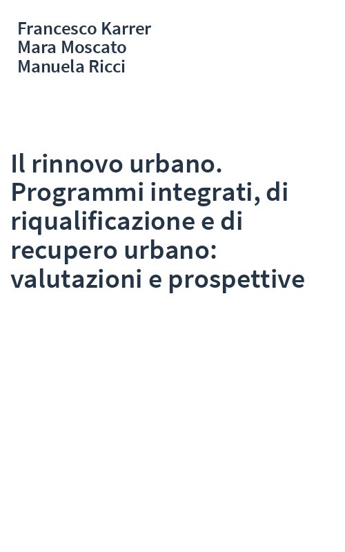 Il rinnovo urbano. Programmi integrati, di riqualificazione e di recupero urbano: valutazioni e prospettive