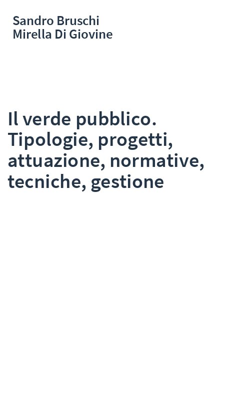 Il verde pubblico. Tipologie, progetti, attuazione, normative, tecniche, gestione