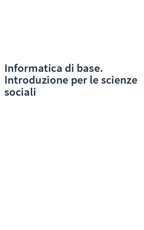 Informatica di base. Introduzione per le scienze sociali