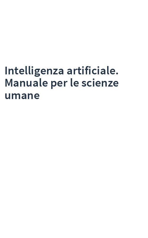 Intelligenza artificiale. Manuale per le scienze umane