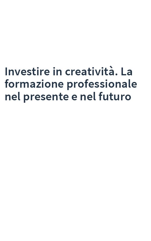 Investire in creatività. La formazione professionale nel presente e nel futuro