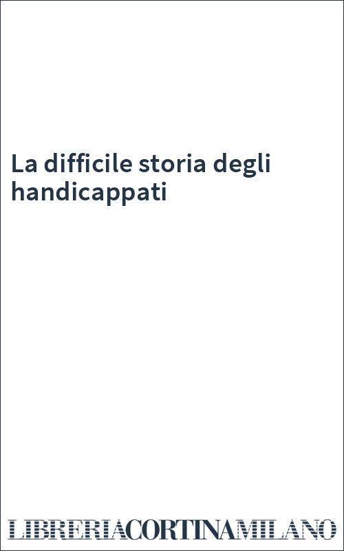 La difficile storia degli handicappati
