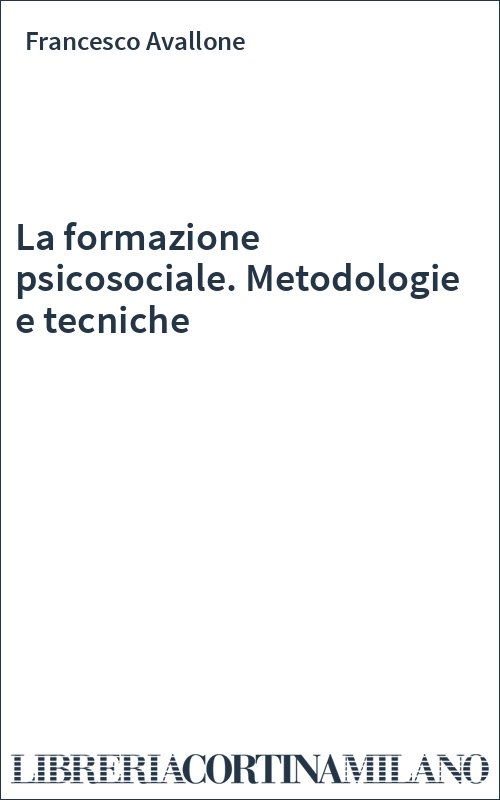 La formazione psicosociale. Metodologie e tecniche