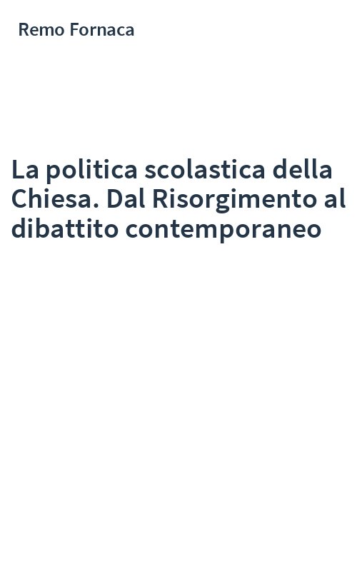 La politica scolastica della Chiesa. Dal Risorgimento al dibattito contemporaneo