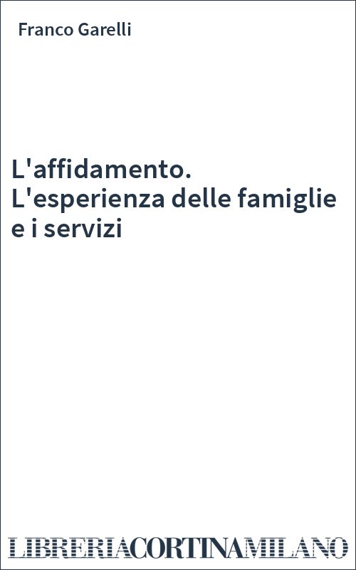 L'affidamento. L'esperienza delle famiglie e i servizi