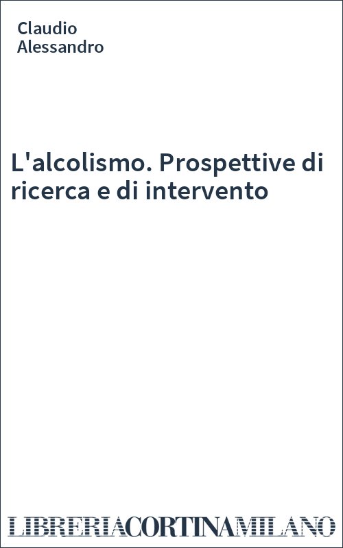 L'alcolismo. Prospettive di ricerca e di intervento