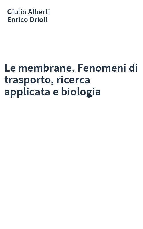 Le membrane. Fenomeni di trasporto, ricerca applicata e biologia