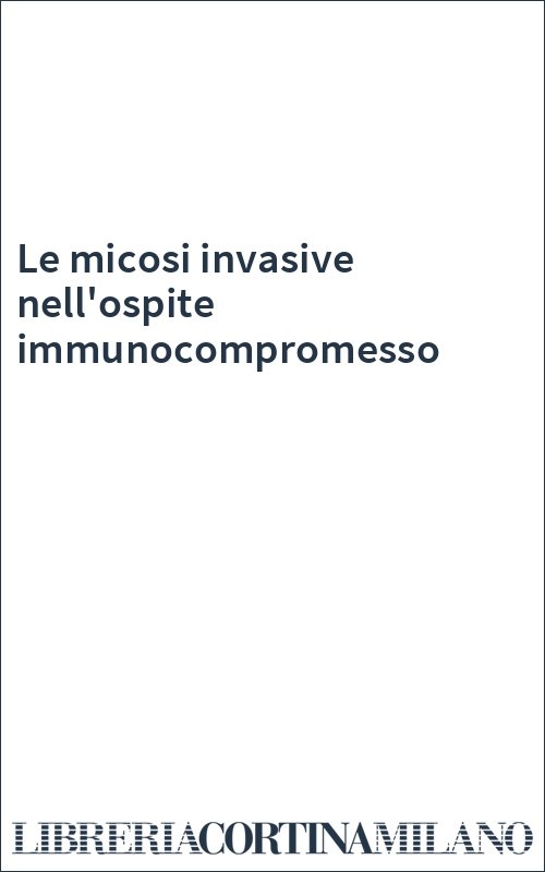 Le micosi invasive nell'ospite immunocompromesso