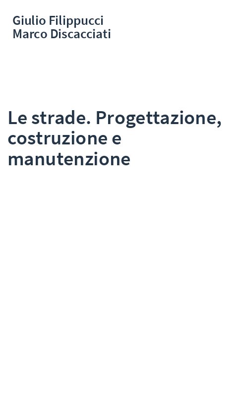 Le strade. Progettazione, costruzione e manutenzione