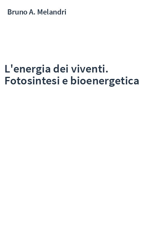 L'energia dei viventi. Fotosintesi e bioenergetica