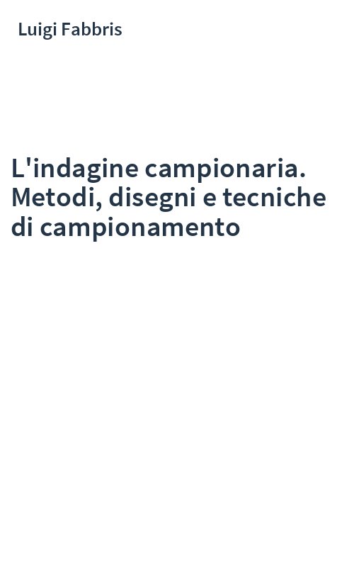 L'indagine campionaria. Metodi, disegni e tecniche di campionamento
