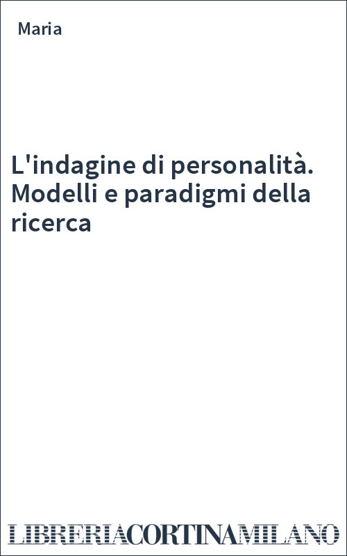 L'indagine di personalità. Modelli e paradigmi della ricerca