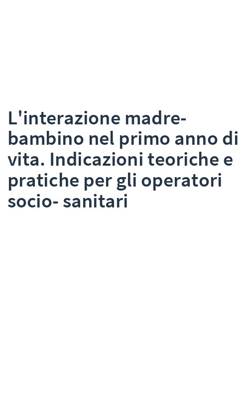 L'interazione madre-bambino nel primo anno di vita. Indicazioni teoriche e pratiche per gli operatori socio-sanitari