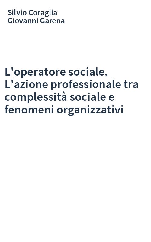 L'operatore sociale. L'azione professionale tra complessità sociale e fenomeni organizzativi