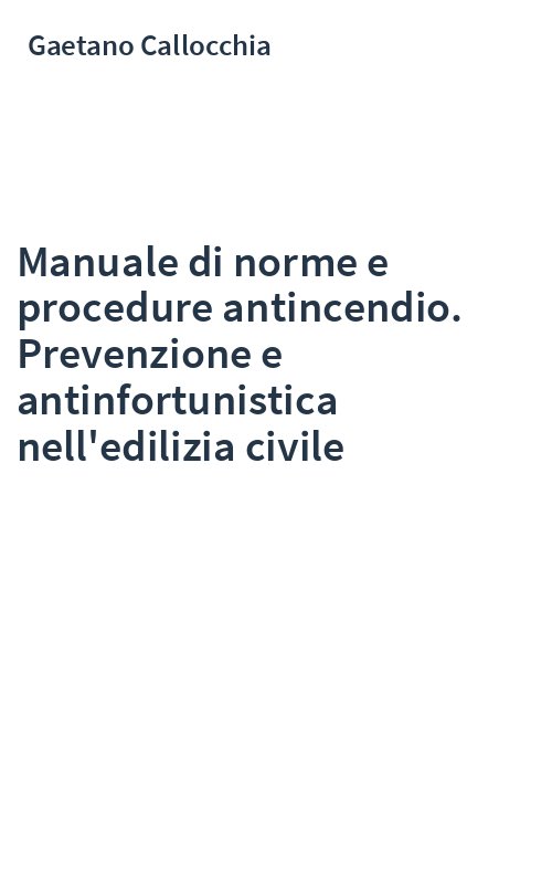 Manuale di norme e procedure antincendio. Prevenzione e antinfortunistica nell'edilizia civile